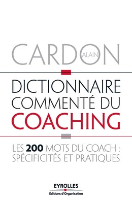Dictionnaire commenté du coaching - Alain Cardon - Editions d'Organisation