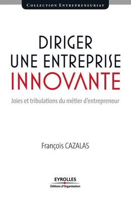 Diriger une entreprise innovante - Francois Cazalas - Editions d'Organisation