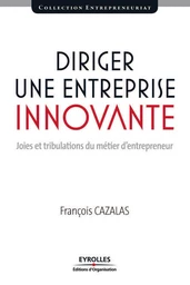 Diriger une entreprise innovante - Francois Cazalas - Eyrolles