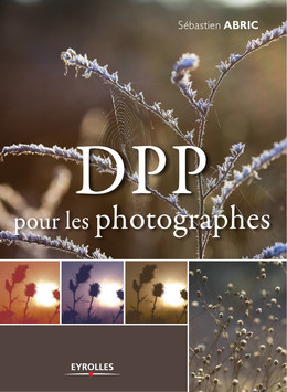 DPP pour les photographes - Sébastien Abric - Eyrolles