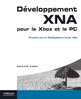 Développement XNA pour la Xbox et le PC - Léonard Labat - Eyrolles
