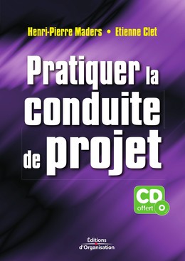 Pratiquer la conduite de projet - Henri-Pierre Maders, Etienne Clet - Editions d'Organisation