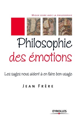Philosophie des émotions - Jean Frère - Eyrolles