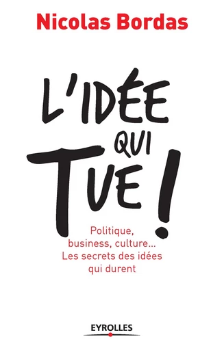 L'idée qui tue ! - Nicolas Bordas - Editions Eyrolles