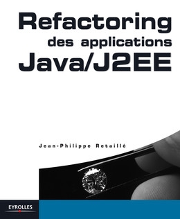 Refactoring des applications Java/J2EE - Jean-Philippe Retaillé - Eyrolles