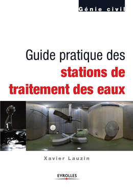 Guide pratique des stations de traitement des eaux - Xavier Lauzin - Eyrolles