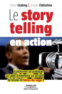Le storytelling en action - Olivier Clodong, Georges Chétochine - Editions d'Organisation