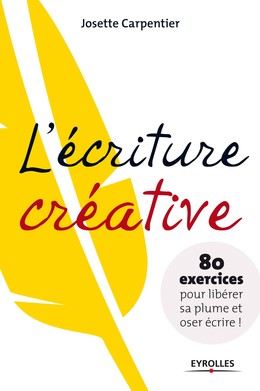 L'écriture créative - Josette Carpentier - Editions Eyrolles
