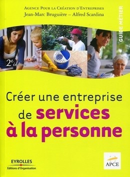 Créer une entreprise de services à la personne - Jean-Marc Bruguière, Alfred Scardina,  APCE - Eyrolles
