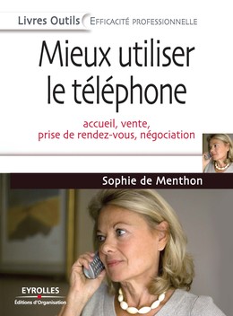 Mieux utiliser le téléphone - Sophie de Menthon - Editions d'Organisation