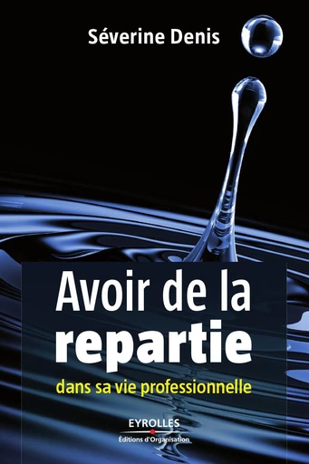 Avoir de la répartie dans sa vie professionnelle - Séverine Denis - Eyrolles