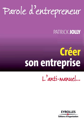 Créer son entreprise - Patrick Jolly - Eyrolles