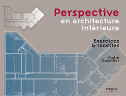 Perspective en architecture intérieure - André Ducellier - Eyrolles