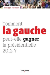 Comment la gauche peut-elle gagner la présidentielle 2012 ?