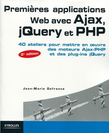 Premières applications Web avec Ajax, jQuery et  PHP - Jean-Marie Defrance - Eyrolles