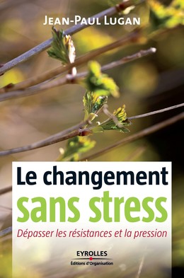 Le changement sans stress - Jean-Paul Lugan - Eyrolles