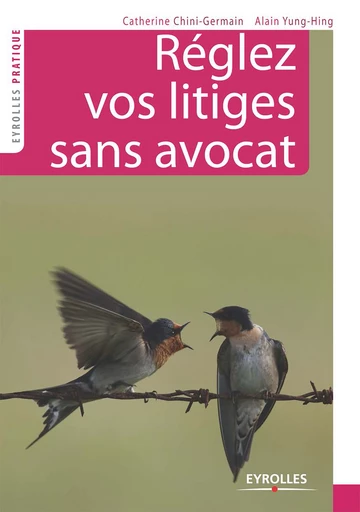 Réglez vos litiges sans avocat - Catherine Chini-Germain, Alain Yung-Hing - Eyrolles