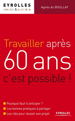 Travailler après 60 ans, c'est possible ! - Agnès du Boullay - Eyrolles