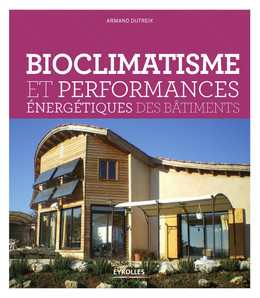 Bioclimatisme et performances énergétiques des bâtiments - Armand Dutreix - Eyrolles