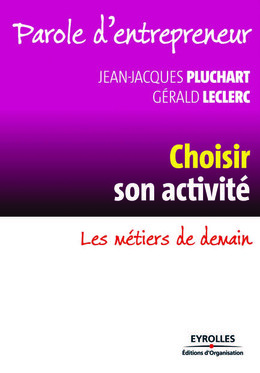 Choisir son activité - Jean-Jacques Pluchart, Gérald Leclerc - Eyrolles