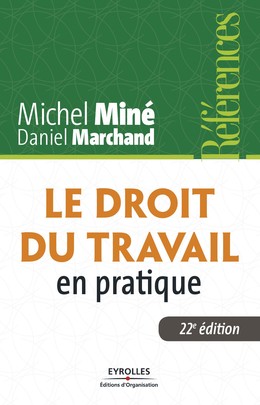 Le droit du travail en pratique - Michel Miné, Daniel Marchand - Editions d'Organisation