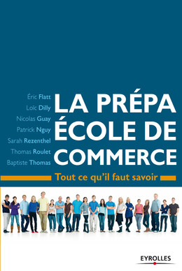 La prépa école de commerce - Eric Flatt, Loïc Dilly, Nicolas Guay, Patrick NGuy, Sarah Rezenthel, Baptiste Thomas - Eyrolles