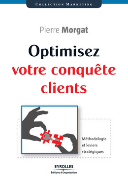 Optimisez votre conquête clients - Pierre Morgat - Eyrolles
