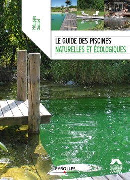 Le guide des piscines naturelles et écologiques - Philippe Guillet - Eyrolles