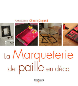 La marqueterie de paille en déco - Anne-Marie Choain-Degand - Editions Eyrolles