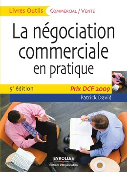 La négociation commerciale en pratique - Patrick David - Editions d'Organisation
