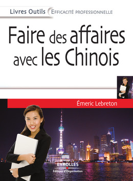 Faire des affaires avec les Chinois - Emeric Lebreton - Eyrolles
