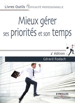 Mieux gérer ses priorités et son temps - Gérard Rodach - Eyrolles