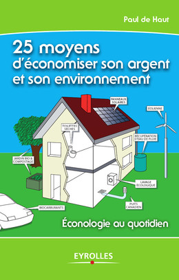 25 moyens d'économiser son argent et son environnement - Paul De Haut - Eyrolles