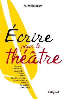 Ecrire pour le théâtre - Michèle Ressi - Editions Eyrolles