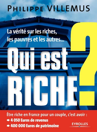 Qui est riche ? - Philippe Villemus - Eyrolles