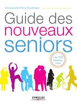 Guide des nouveaux seniors - Emmanuelle Piétra-Boullenger - Eyrolles