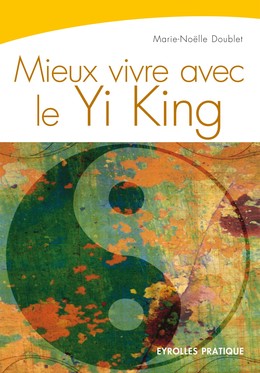 Mieux vivre avec le Yi King - Marie-Noëlle Doublet - Editions Eyrolles