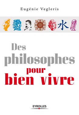 Des philosophes pour bien vivre - Eugénie Vegleris - Editions Eyrolles