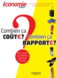 Combien ça coûte ? Combien ça rapporte ? - David Autissier, Jean-Baptiste Giraud, Economie Matin - Eyrolles