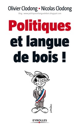 Politiques et langue de bois ! - Olivier Clodong, Nicolas Clodong - Editions Eyrolles