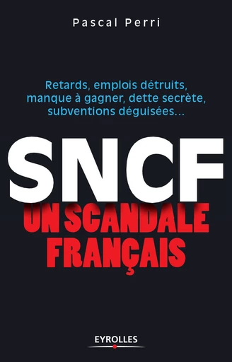 SNCF - Un scandale français - Pascal Perri - Eyrolles