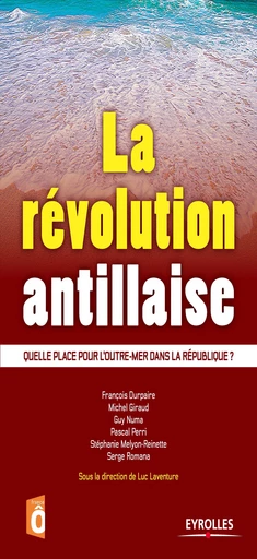 La révolution antillaise - François Durpaire, Michel Giraud, Guy Numa, Pascal Perri, Stéphanie Melyon-Reinette, Serge Romana, Luc Laventure - Editions Eyrolles