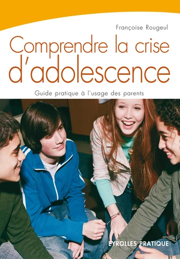 Comprendre la crise d'adolescence - Françoise Rougeul - Editions Eyrolles