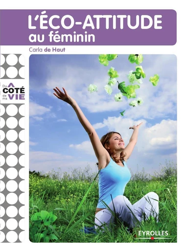 L'éco-attitude au féminin - Carla De Haut - Eyrolles