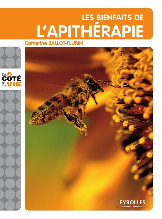 Les bienfaits de l'apithérapie - Catherine Ballot-Flurin - Editions Eyrolles