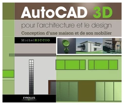 AutoCAD 3D pour l'architecture et le design - Michel Riccio - Eyrolles