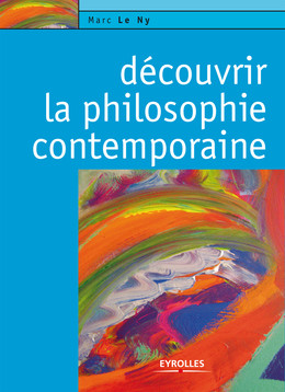 Découvrir la philosophie contemporaine - Marc Le Ny - Eyrolles