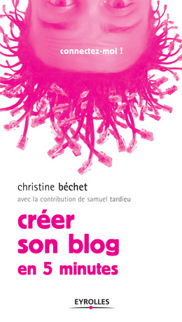 Créer son blog - Christine Béchet, Samuel Tardieu - Eyrolles