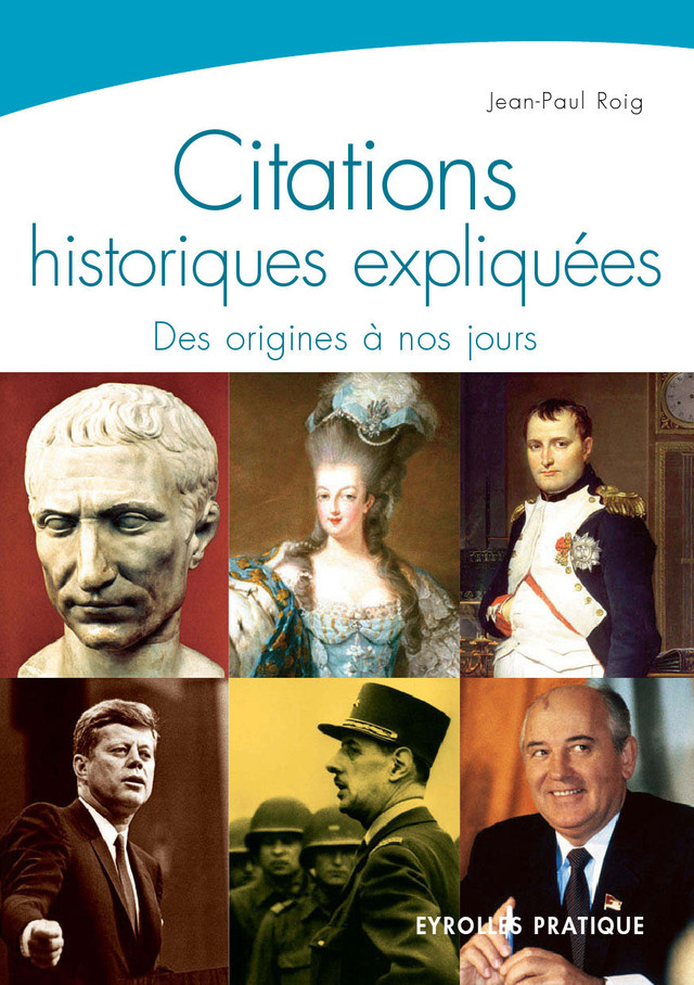 Citations historiques expliquées - Jean-Paul Roig - Eyrolles