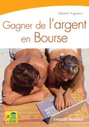 Gagner de l'argent en Bourse - Gérard Huguenin - Eyrolles